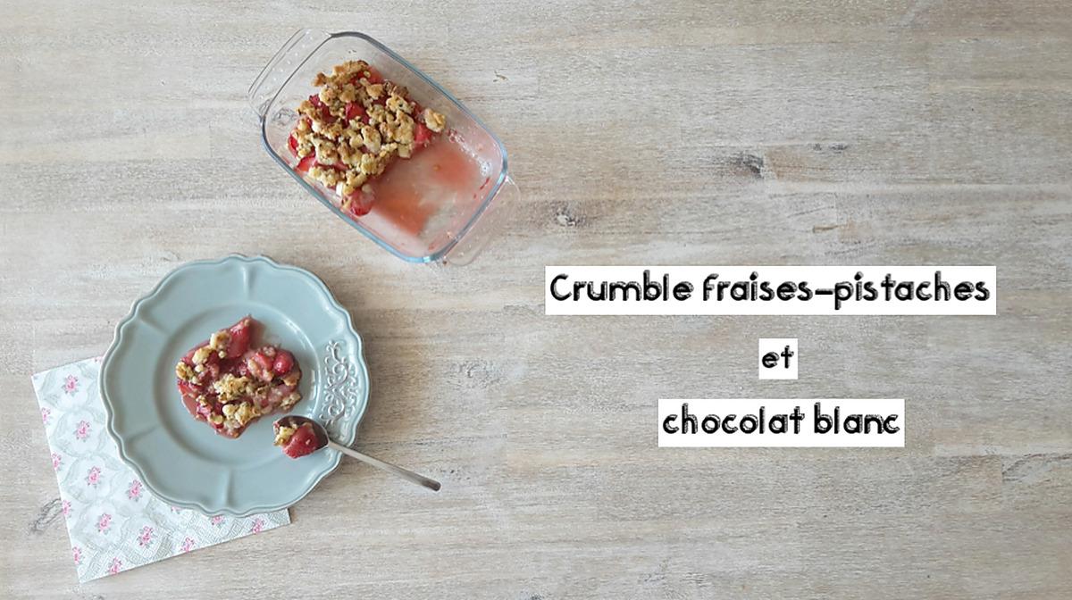 recette CRUMBLE FRAISES- PISTACHES ET CHOCOLAT BLANC