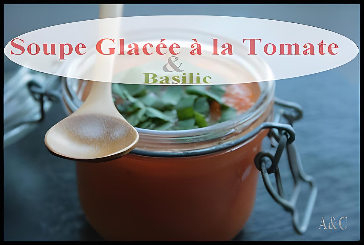 recette ** Soupe Glacée , frappée & légère avec des Tomates  au basilic **