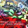 Manger pour la vie, une cuisine africaine