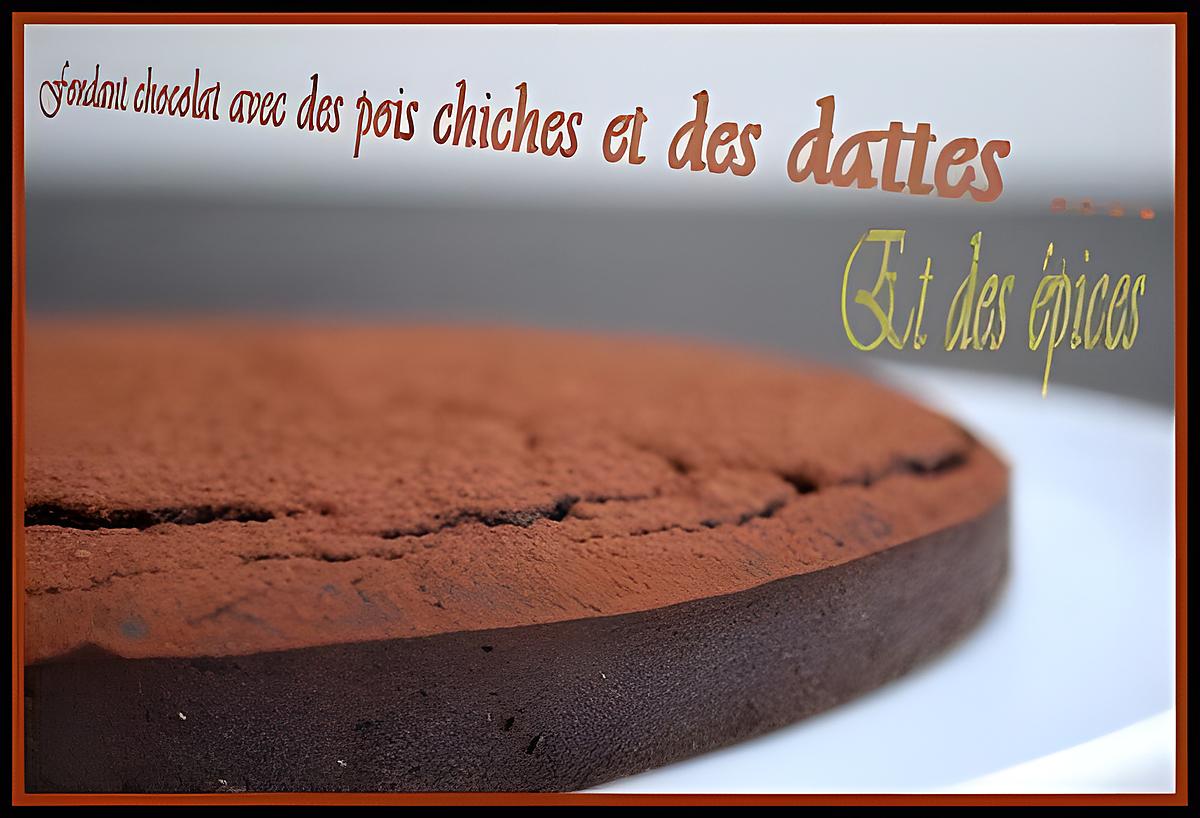 recette ** Etonnant Gâteau/ fondant  au chocolat épicé , aux pois chiches juste sucré avec des dattes....plaisir & nutrition  **