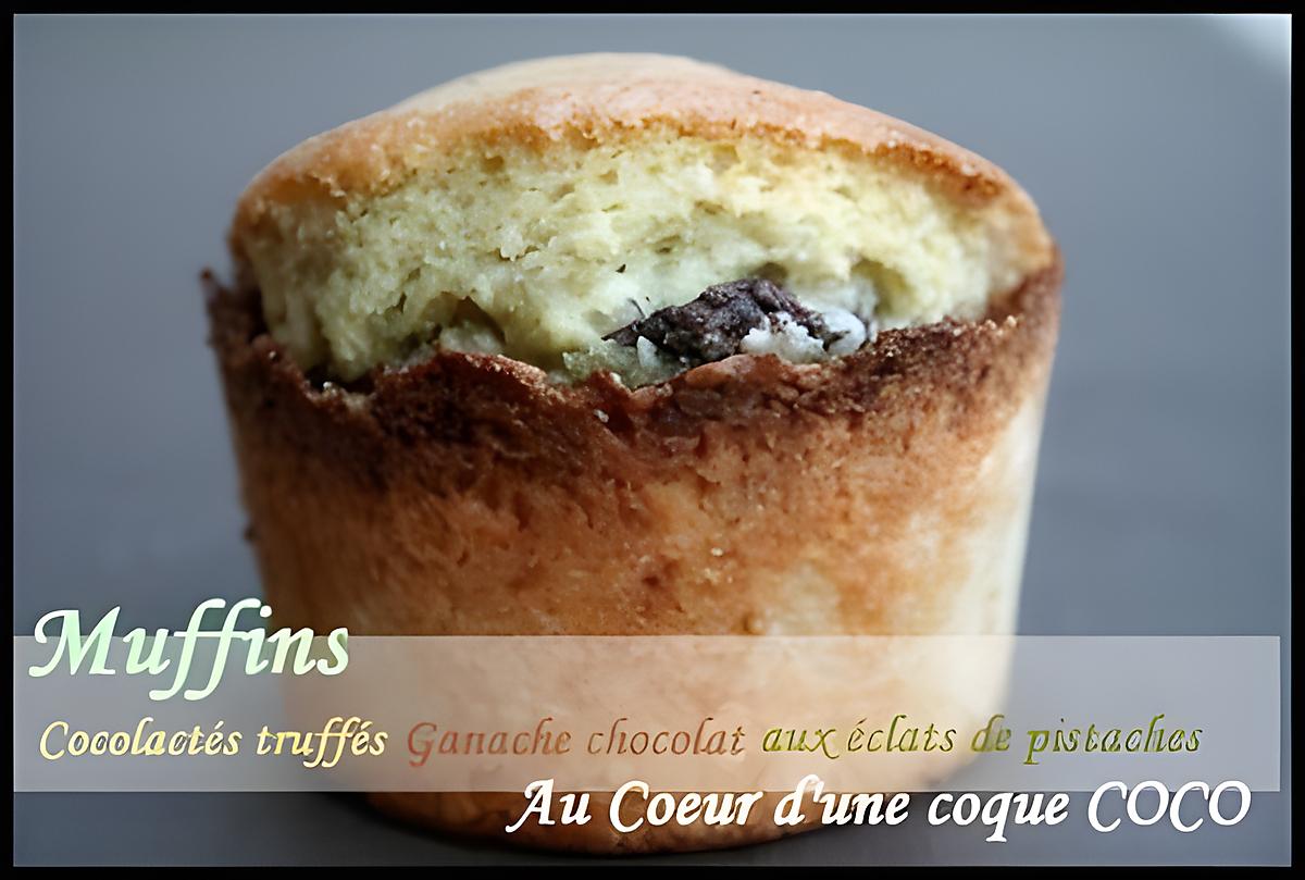 recette ** Muffins moelleux Cocolactés, truffés de ganache chocolat aux éclats de pistaches nichés au coeur d'une coque Coco **