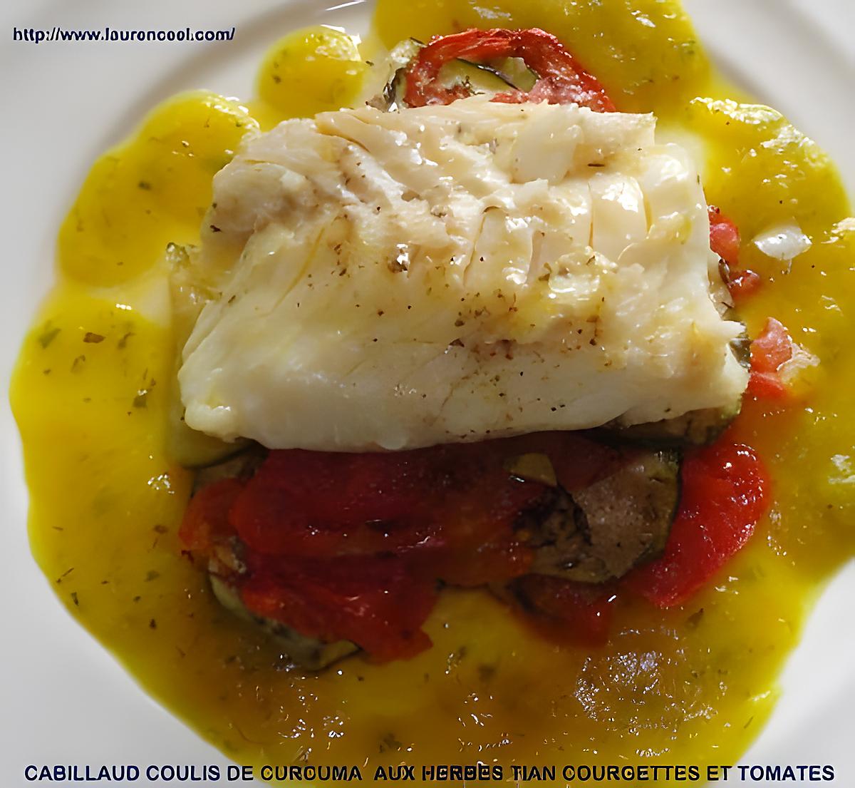 recette CABILLAUD COULIS DE CURCUMA AUX HERBES TIAN COURGETTES ET TOMATES