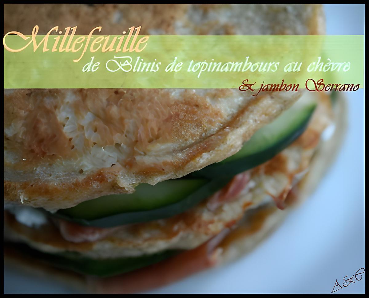 recette ** Millefeuilles  de Blinis de topinambours au chèvre & jambon serrano....  **