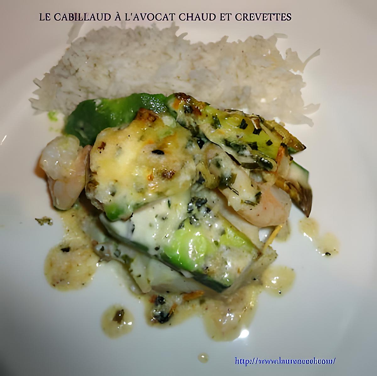 recette CABILLAUD À L'AVOCAT CHAUD ET CREVETTES