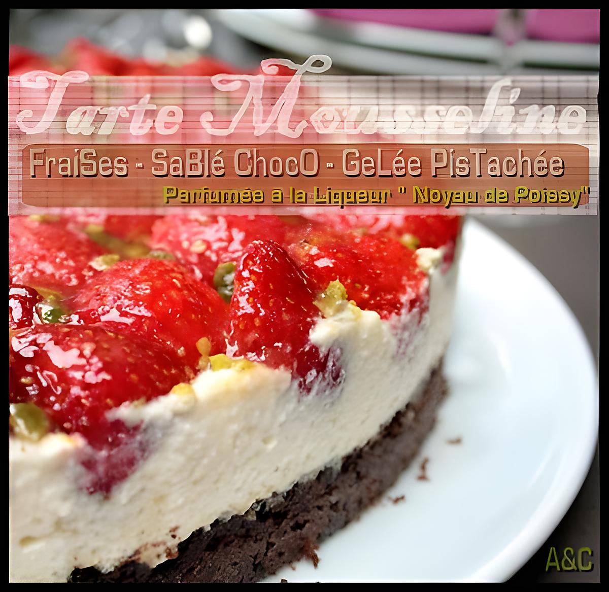 recette **Tarte mousseline aux fraises sur sablé chocolat gelée pistachée au Noyau de Poissy **