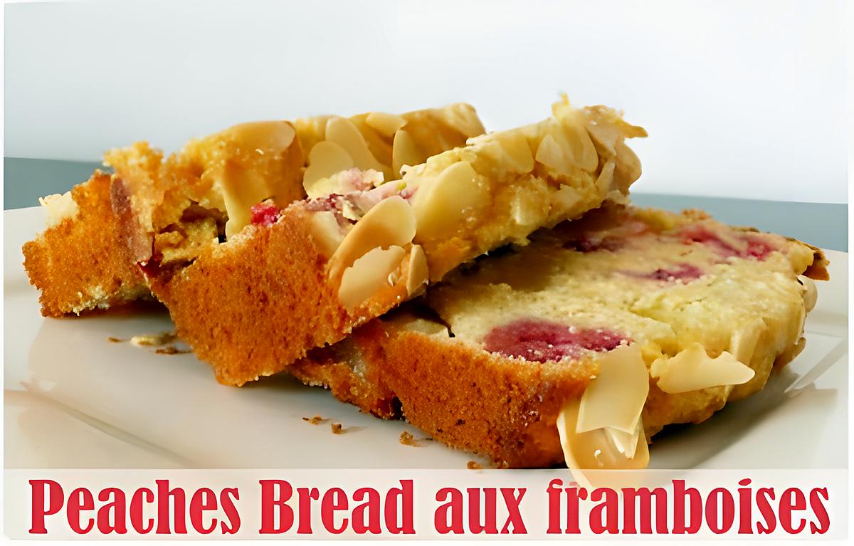 recette Peaches bread aux framboises