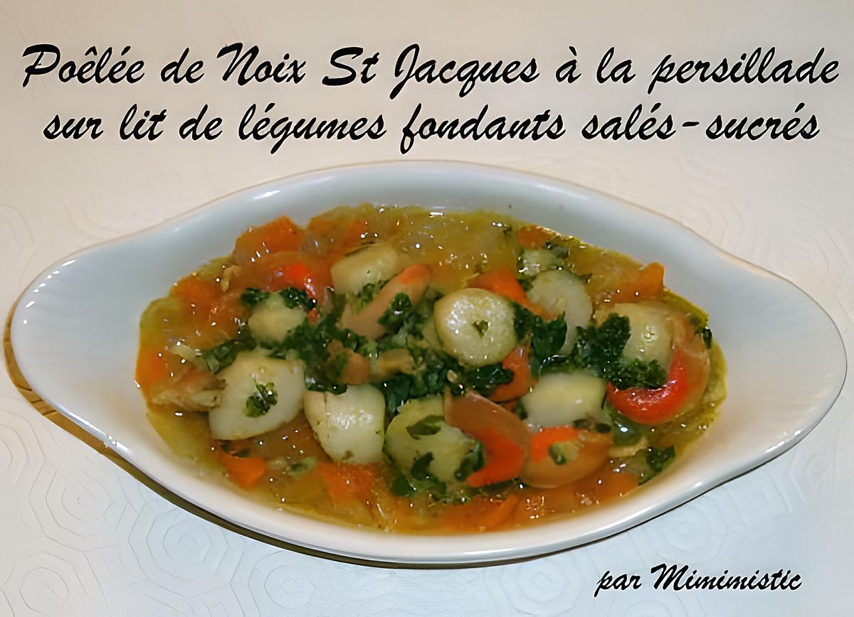 recette Poêlée de Noix de Saint Jacques à la persillade sur son lit de légumes fondants salés-sucrés : un Délice !