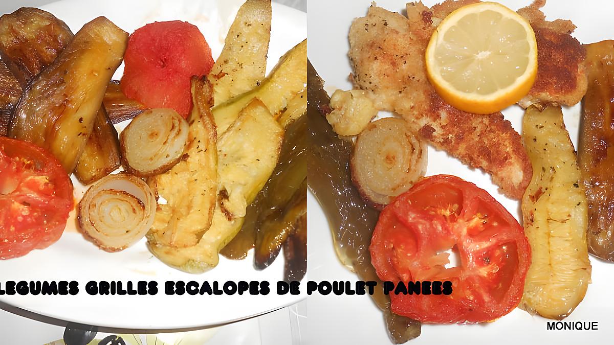 recette LEGUMES GRILLES ESCALOPES DE POULET PANEES