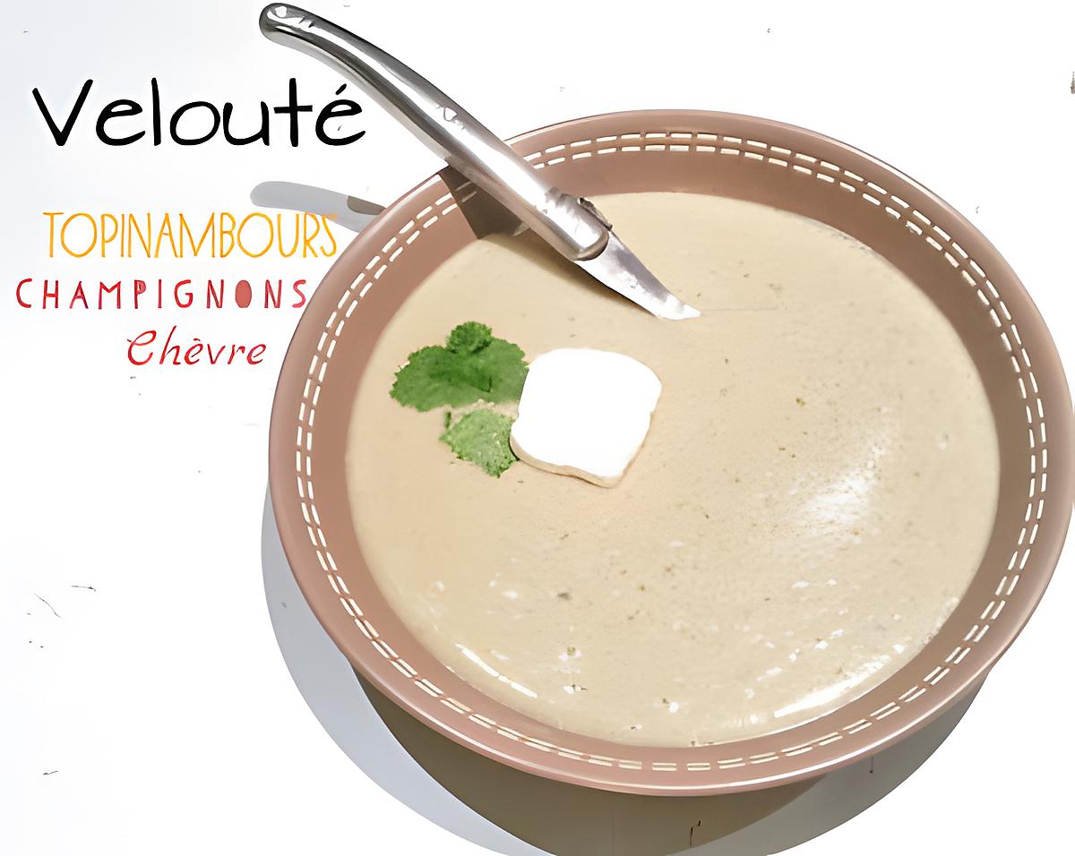 recette Velouté Topinambours, Champignon de Paris, Chèvre frais - Thermomix ou pas