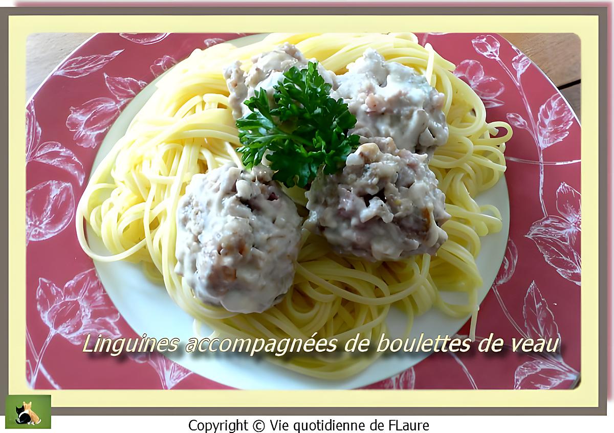 recette Linguines accompagnées de boulettes de veau