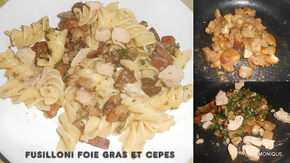 recette FUSILLONI FOIE GRAS ET CEPES