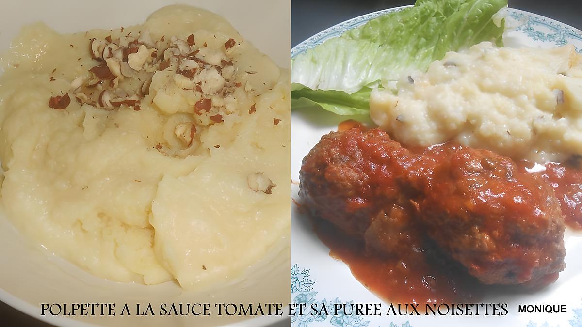 recette POLPETTE A LA SAUCE TOMATE ET SA PUREE AUX NOISETTES