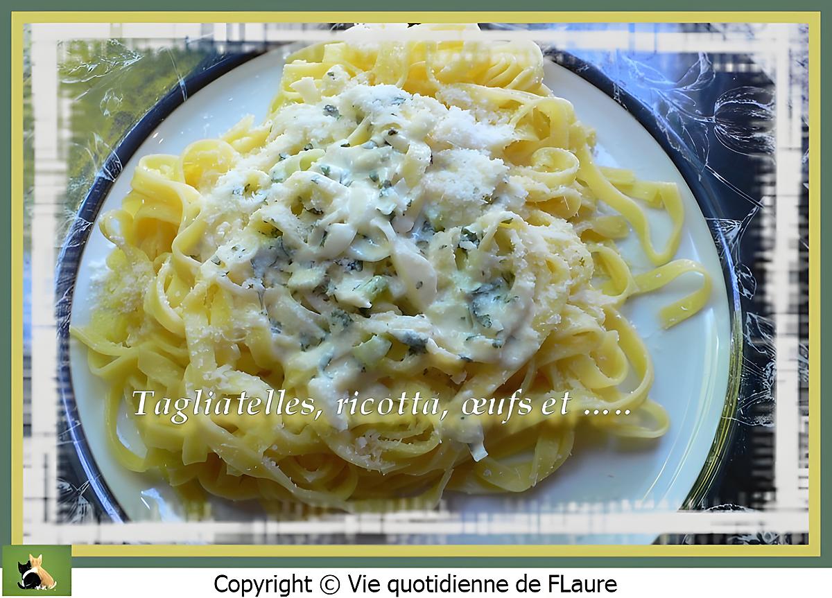 recette Tagliatelles, ricotta, œufs et …..