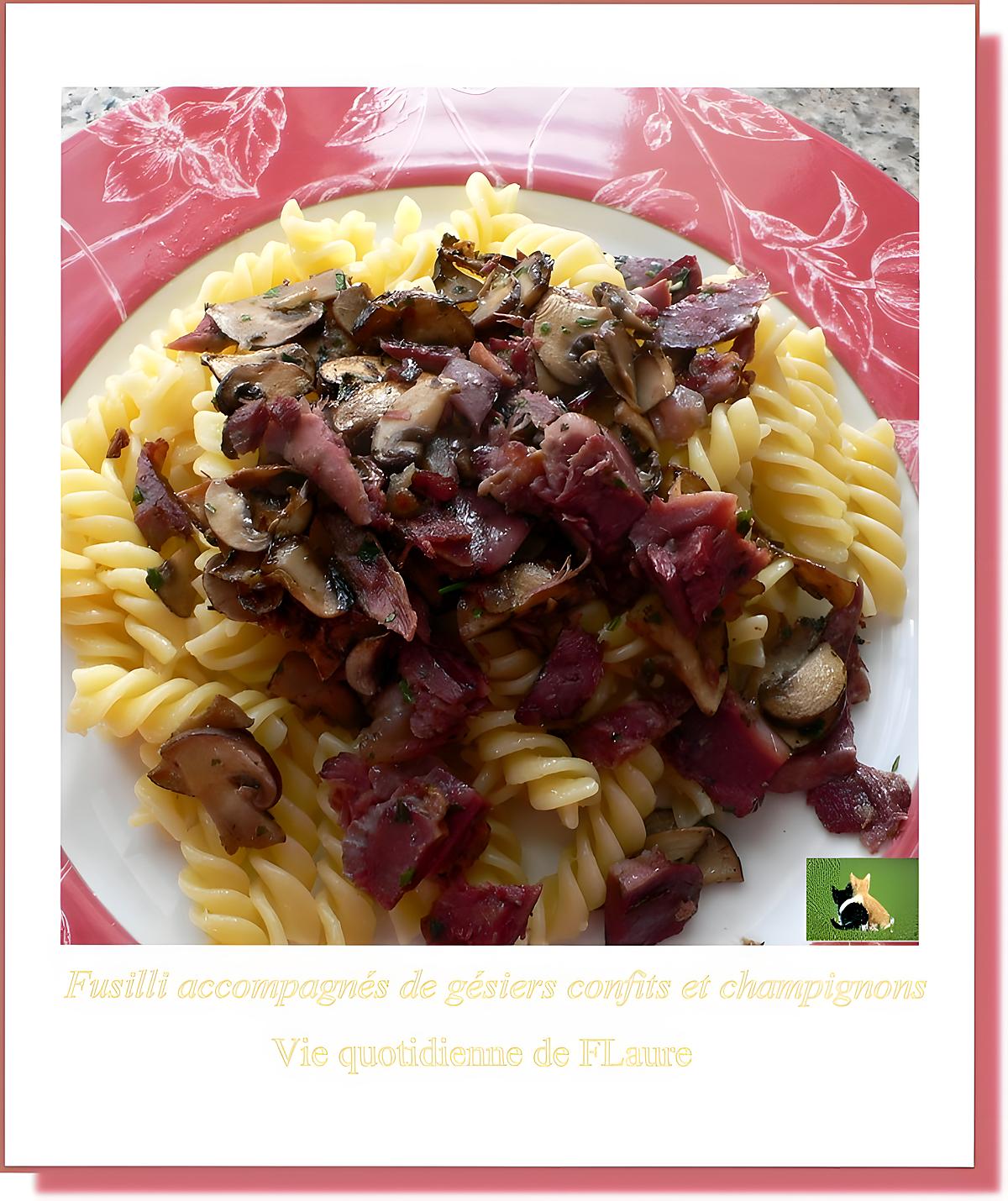 recette Fusilli accompagnés de gésiers confits et champignons