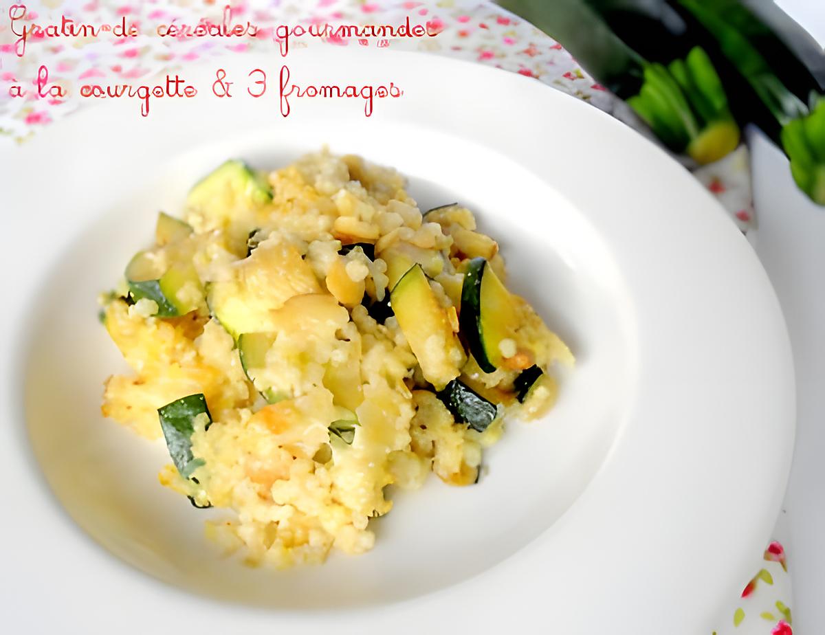 recette Gratin de Céréales Gourmandes à la Courgette & 3 Fromages