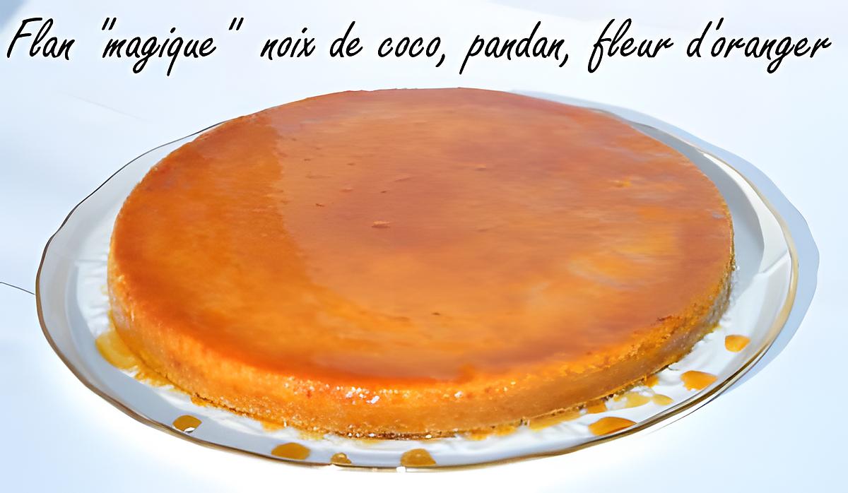 recette Ooo Le flan magique noix de coco pandan / fleur d'oranger ooO