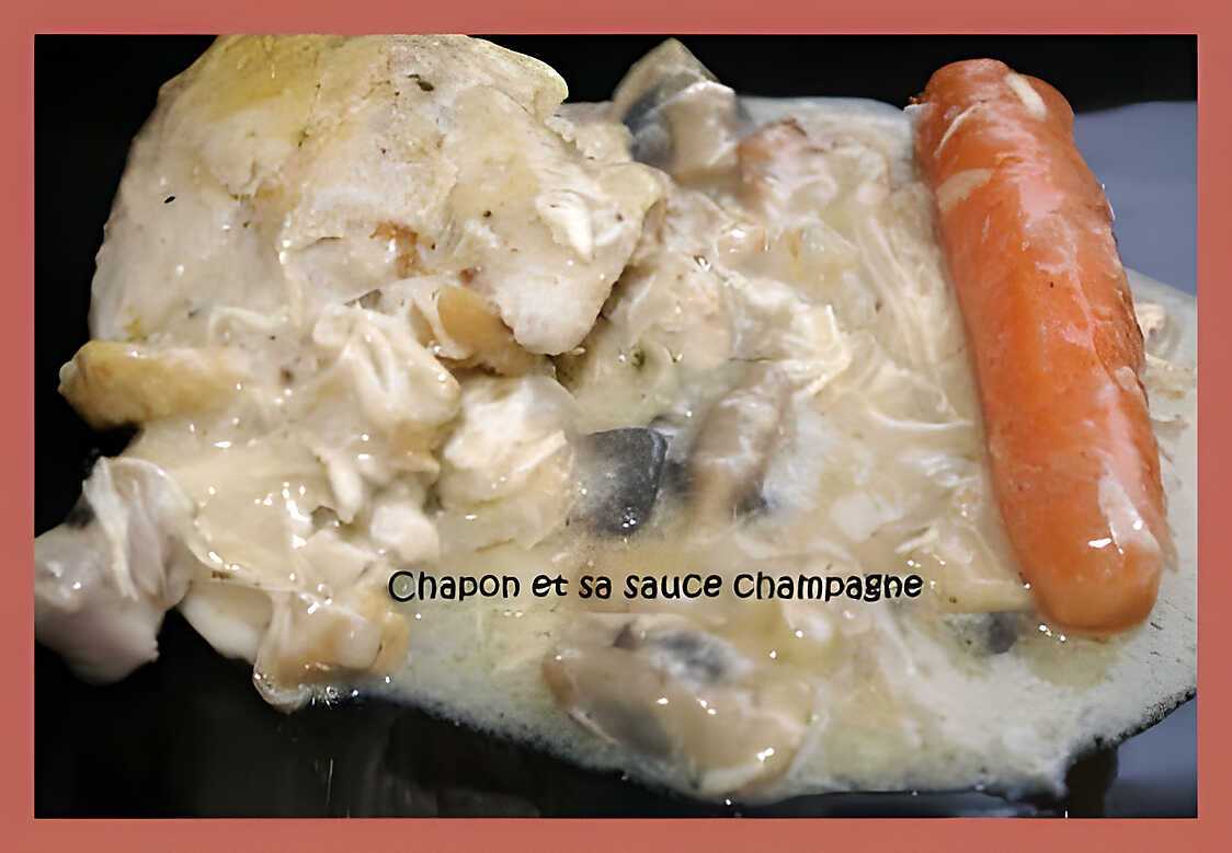 Recette de CHAPON ET SA SAUCE ONCTUEUSE AU CHAMPAGNE