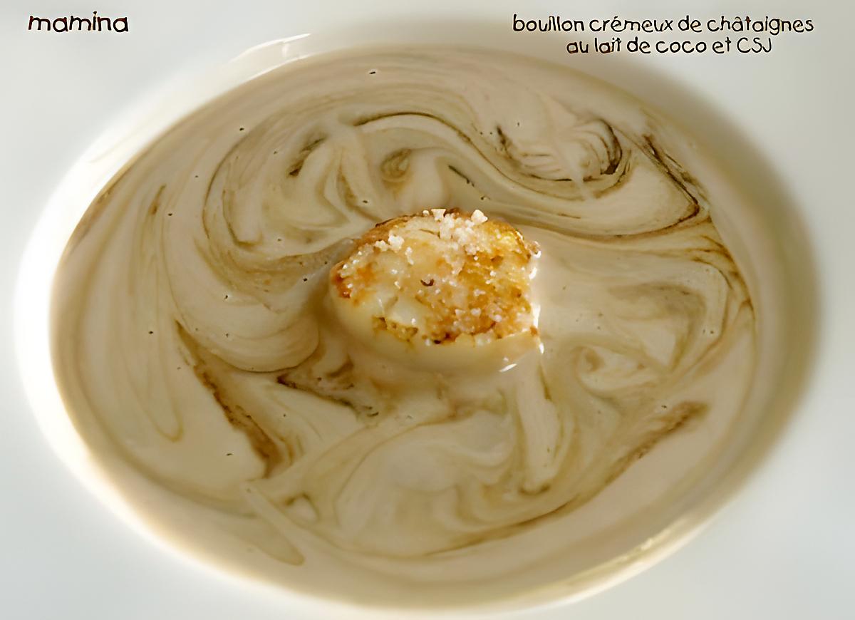 recette BOUILLON CREMEUX DE CHÂTAIGNES AU LAIT DE COCO, SAINT JACQUES ET ECLATS GRILLES