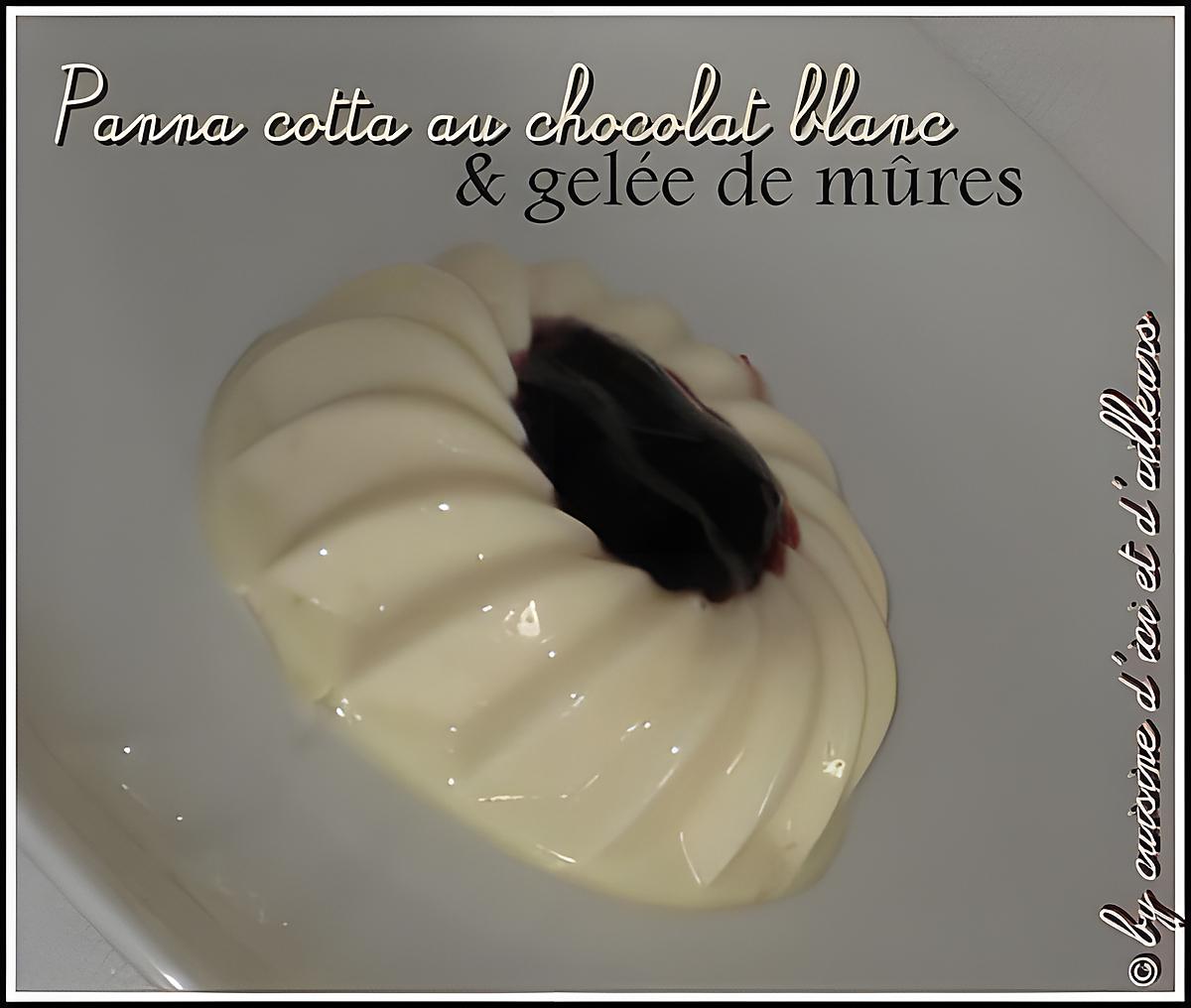 recette Panna cotta chocolat blanc & gelée de mûres