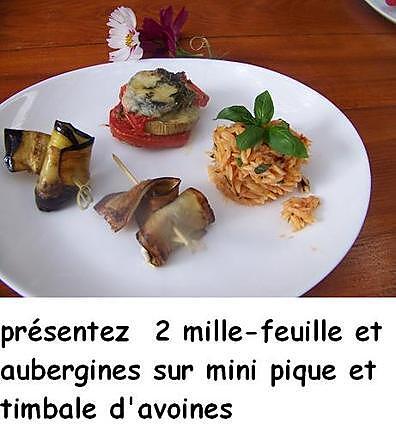 recette Duo d’aubergines  mille - feuille  et  poêlées » timbale aux pâtes "avoines"