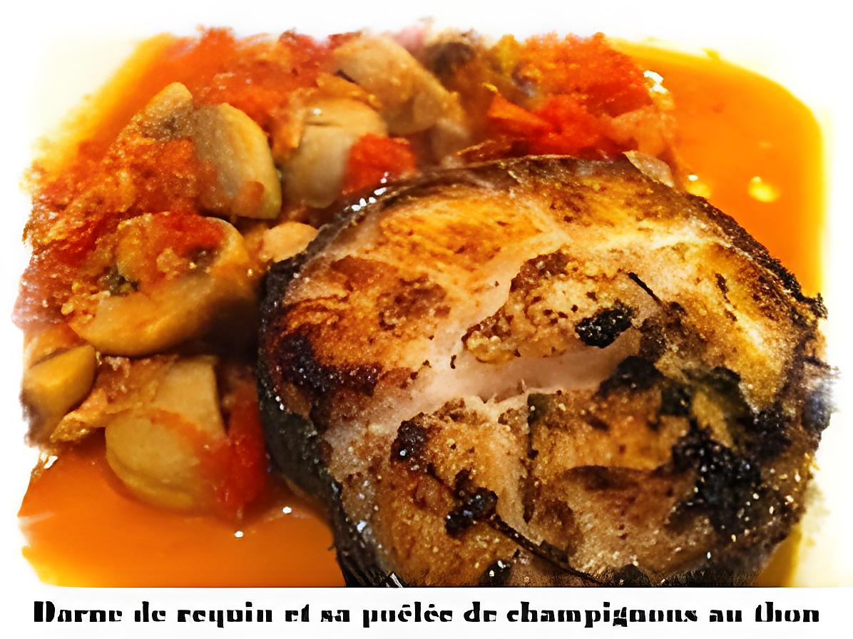 recette Darnes de requin et sa poêlée de champignons au thon