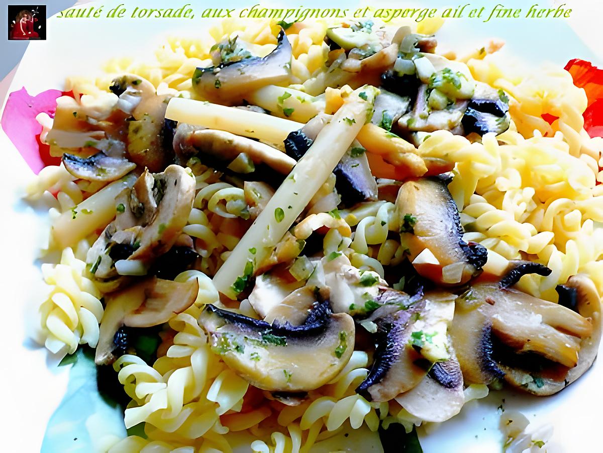 recette sauté de torsade, aux champignons et asperge ail et fines herbes