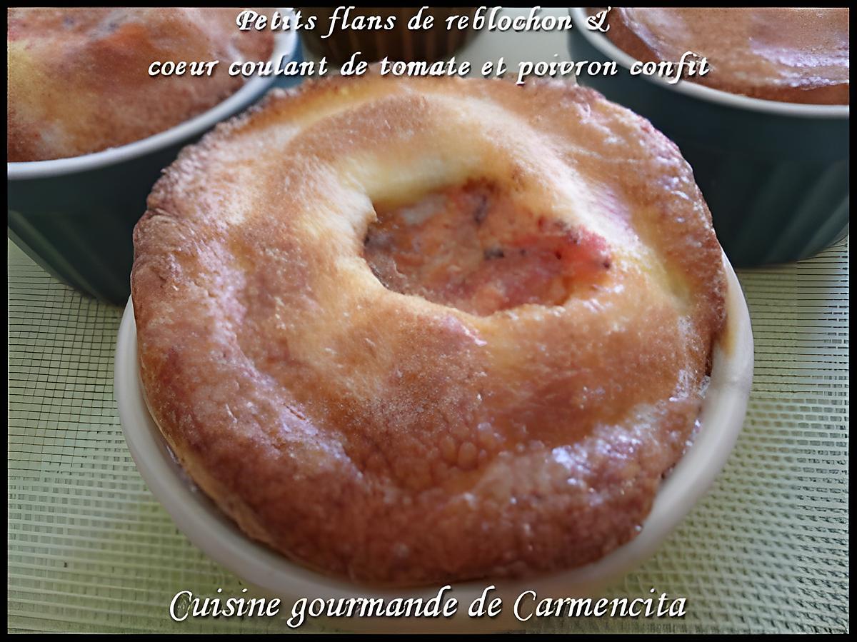 recette Petits flans de reblochon et coeur coulant de tomate et poivron confit