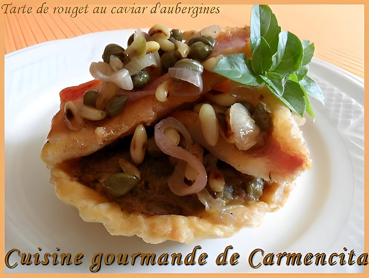 recette Tartelette de rouget au caviar d'aubergines