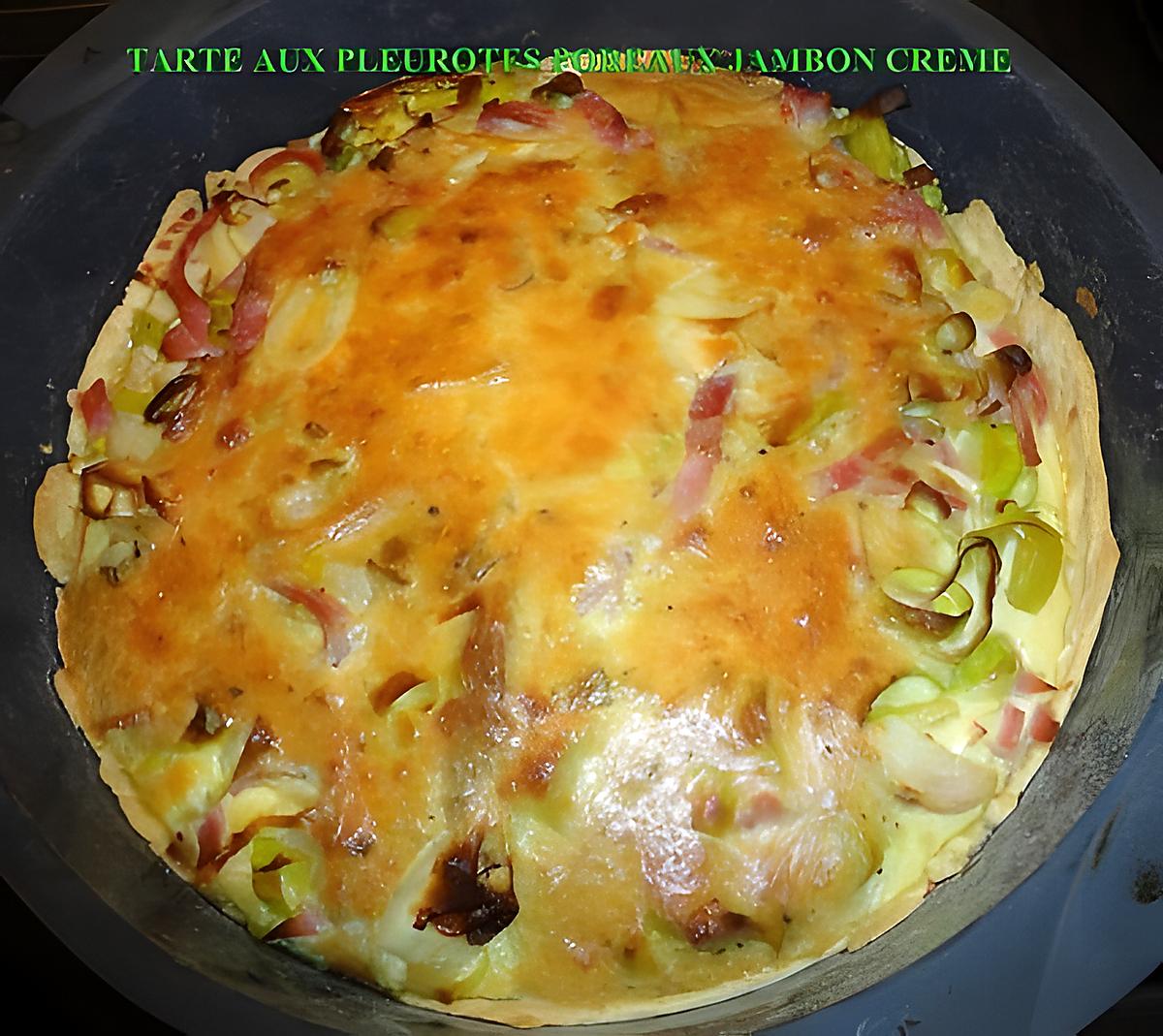 recette TARTE AUX PLEUROTES POIREAUX JAMBON CREME