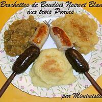 recette Brochettes de Boudins Noirs et Blancs aux Trois Purées