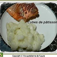 recette Cubes de pâtisson