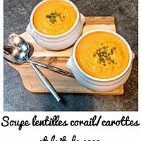 recette SOUPE LENTILLES CORAIL/CAROTTES/LAIT DE COCO