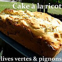 recette Ooo Cake ricotta, olives vertes et pignons ooO