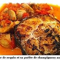 recette Darnes de requin et sa poêlée de champignons au thon