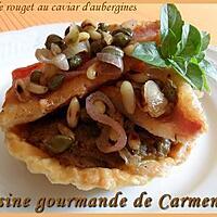 recette Tartelette de rouget au caviar d'aubergines