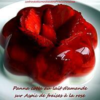 recette Duo de panna cotta et fraises à la rose pour un Saint Valentin tout en douceur